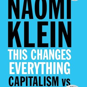 This Changes Everything: Capitalism vs. The Climate