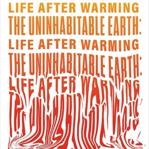 The Uninhabitable Earth: Life After Warming